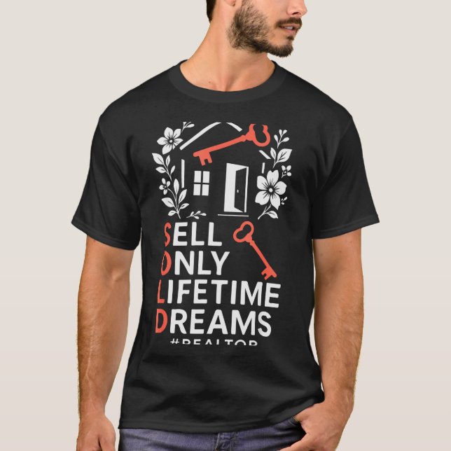 Realtor Sold Sell Only Lifetime Dreams #realtor  T-Shirt (Front)
