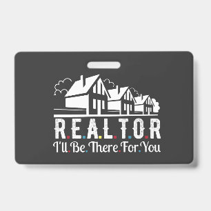 Realtor there for your House   ID Badge