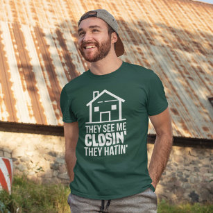 Realtor They See Me Closin They Hating Real Estate T-Shirt