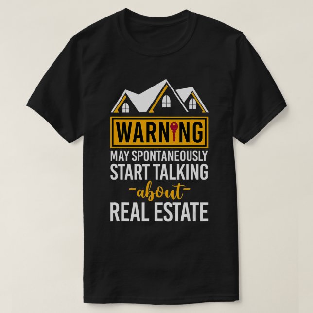 Realtor Warning May Start Talking About Real Estat T-Shirt (Design Front)