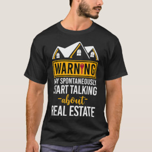 Realtor Warning May Start Talking About Real Estat T-Shirt