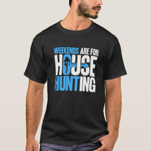 Realtor Weekends For House Hunting Real Estate Age T-Shirt