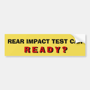 Rear impact test car... ready? bumper sticker