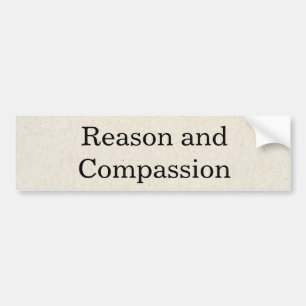 Reason and Compassion Bumper Sticker