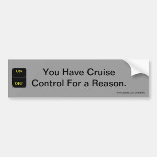 Reason for Cruise Control Bumper Sticker