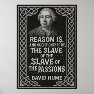 “Reason Is the Slave of the Passions” David Hume Poster