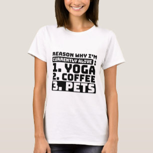 Reason Why I'm Currently Alive Yoga, Coffee, pets T-Shirt