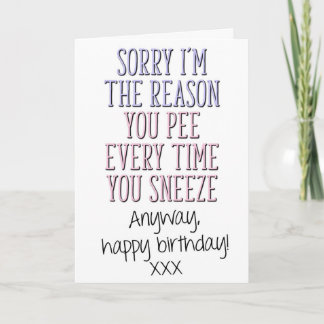 Reason You Pee Every Time You Sneeze, Mum Birthday Card