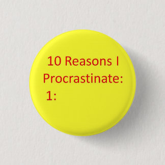 Reasons to Procrastinate 3 Cm Round Badge