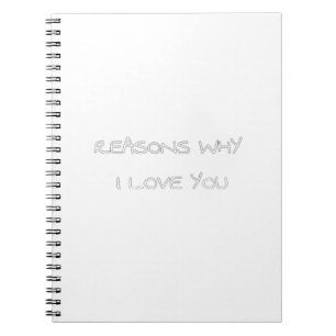 Reasons Why I Love You Notebook