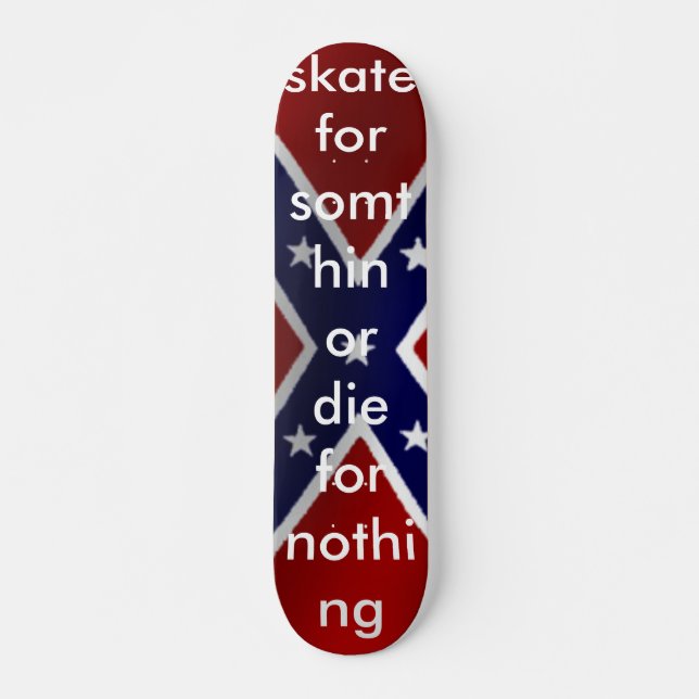 rebel_flag, skate for somthin or die for nothing skateboard (Front)