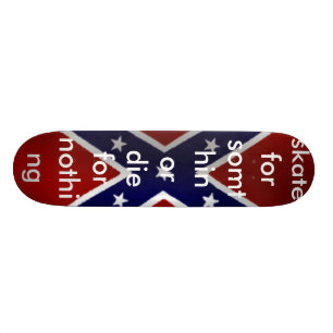 rebel_flag, skate for somthin or die for nothing skateboard