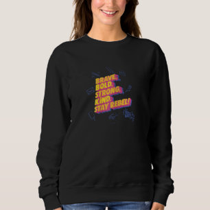 Rebel Girls Brave Bold Strong Kind Stay Rebel Sweatshirt