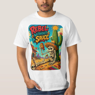 Rebel without a sauce T-Shirt