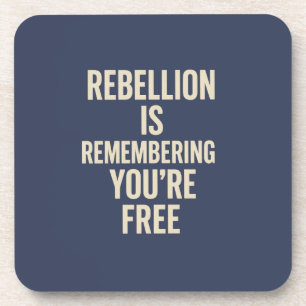 Rebellion Is Remembering You’re Free Coaster
