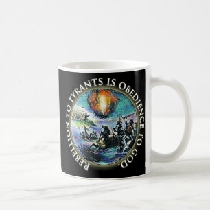 Rebellion to Tyrants is Obedience to God Coffee Mug