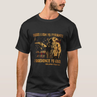 Rebellion To Tyrants Is Obedience To God Franklin  T-Shirt