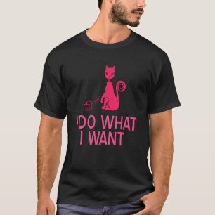 Rebellious Cat Attitude I Do What I Want Humour Qu T-Shirt