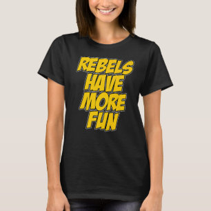 Rebels Have More Fun Funny Sarcastic Quote Premium T-Shirt