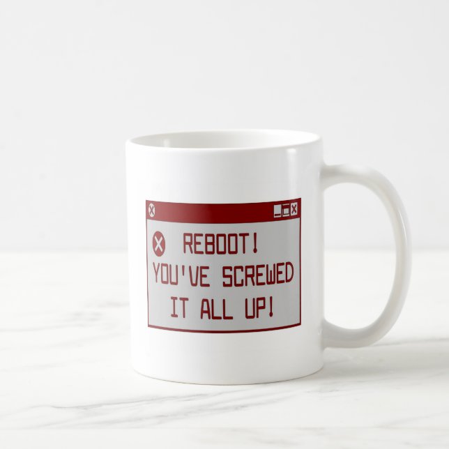 Reboot!  You've Screwed It All Up Coffee Mug (Right)