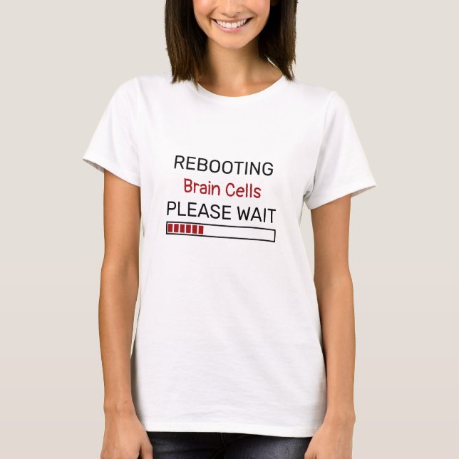 Rebooting Brain Cells Please Wait Computer Status  T-Shirt (Front)