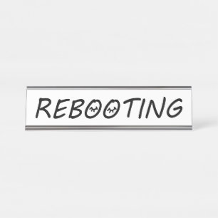 “REBOOTING” DESK NAME PLATE