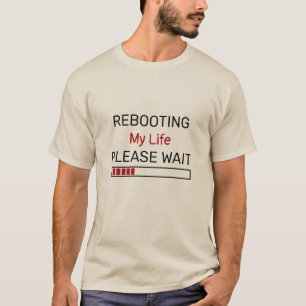 Rebooting My Life Please Wait Status Custom Text T-Shirt