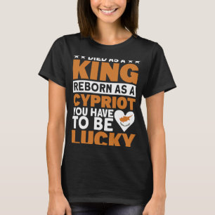 Reborn As Cypriot Lucky Cypriots T-Shirt