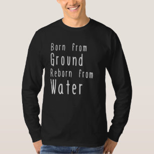 Reborn From Water Baptised In Christ Bible Christi T-Shirt
