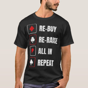 Rebuy Reraise All in Repeat Funny Poker T-Shirt