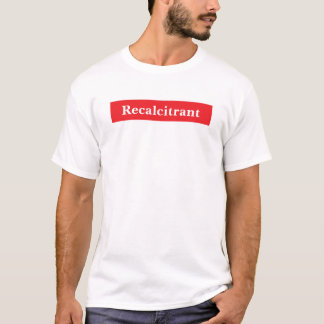 Recalcitrant  T-Shirt