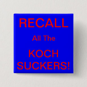 RECALL ALL THE KOCH SUCKERS! 15 CM SQUARE BADGE