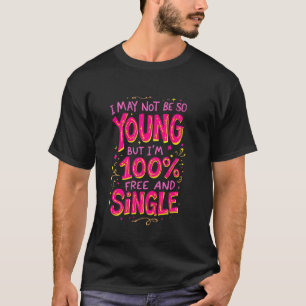 Recently Divorced Divorcee Maybe Not Young But Fre T-Shirt