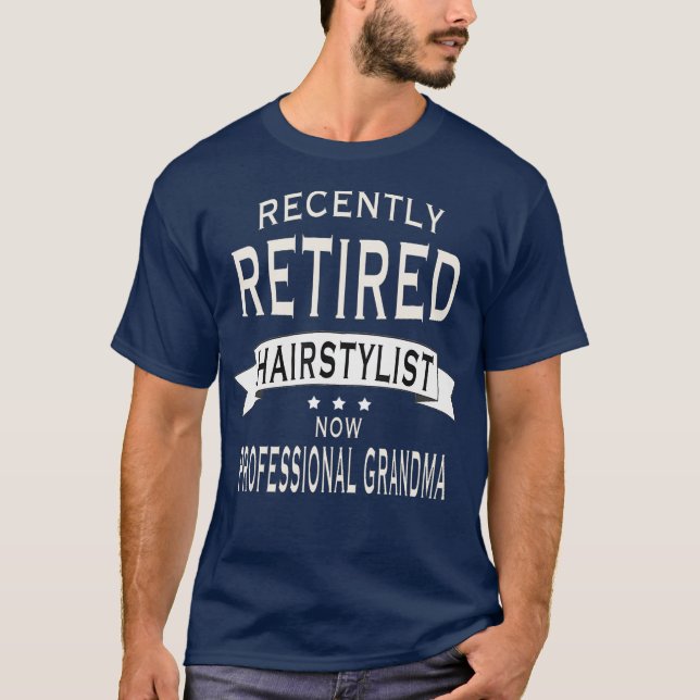 Recently retired Hairstylist Professional T-Shirt (Front)