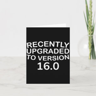 Recently Upgraded To Version 160 Funny 16th Card