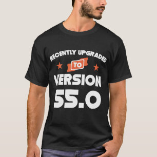 Recently Upgraded To Version 55.0 55th Birthday T-Shirt