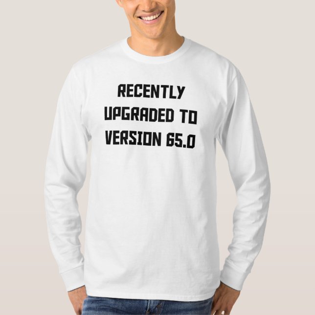 Recently Upgraded To Version 65.0 T-Shirt (Front)