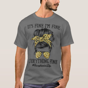 Receptionist Its Fine Im Fine and Everythings Fine T-Shirt