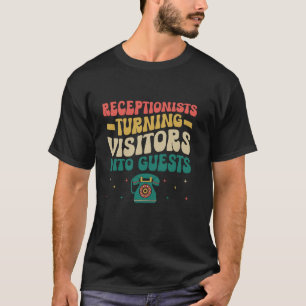 Receptionists Turning Visitors Into Guests Recepti T-Shirt
