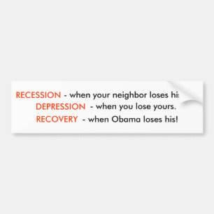 Recession is When Your Neighbour Loses His Job.. Bumper Sticker