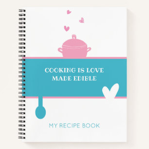 RECIPE NOTEBOOK Cooking Is Love Made Edible