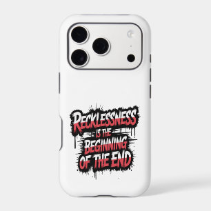 Recklessness is the beginning of the end