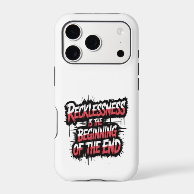 Recklessness is the beginning of the end (Back)