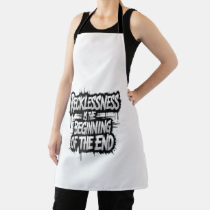 Recklessness is the beginning of the end apron