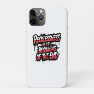 Recklessness is the beginning of the end iPhone 11 pro case