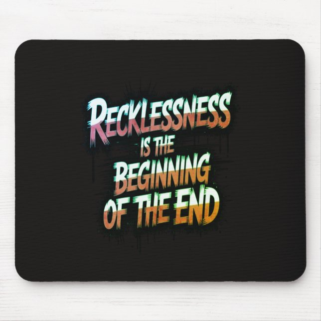 Recklessness is the beginning of the end mouse mat (Front)
