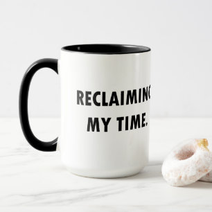 RECLAIMING MY TIME Mug