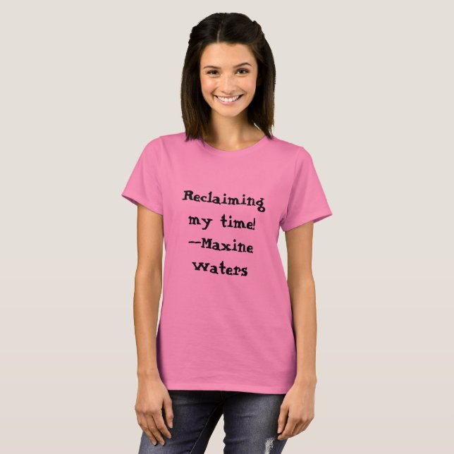 Reclaiming my time! T-Shirt (Front Full)