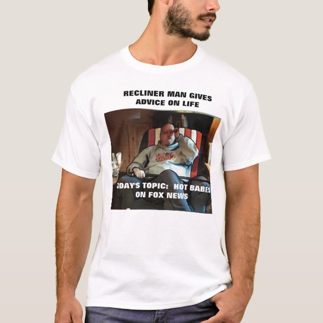 RECLINER MAN TALKS ABOUT HOT BABES ON FOX NEWS T-Shirt (Front)
