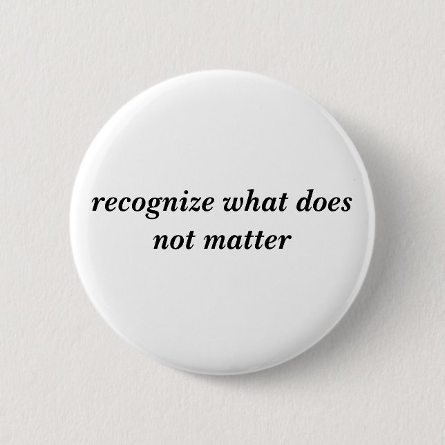 recognise what does not matter 6 cm round badge (Front)